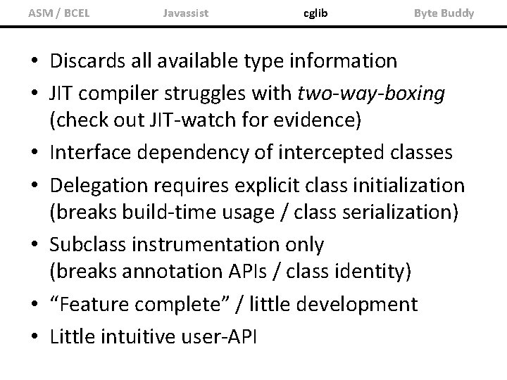 ASM / BCEL Javassist cglib Byte Buddy • Discards all available type information •