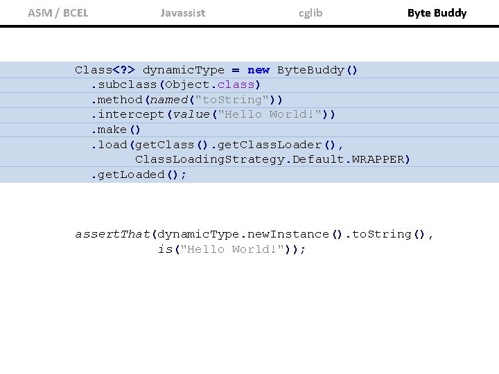 ASM / BCEL Javassist cglib Byte Buddy Class<? > dynamic. Type = new Byte.
