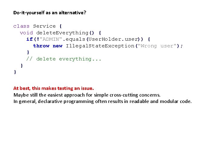 Do-it-yourself as an alternative? class Service { void delete. Everything() { if(!"ADMIN". equals(User. Holder.