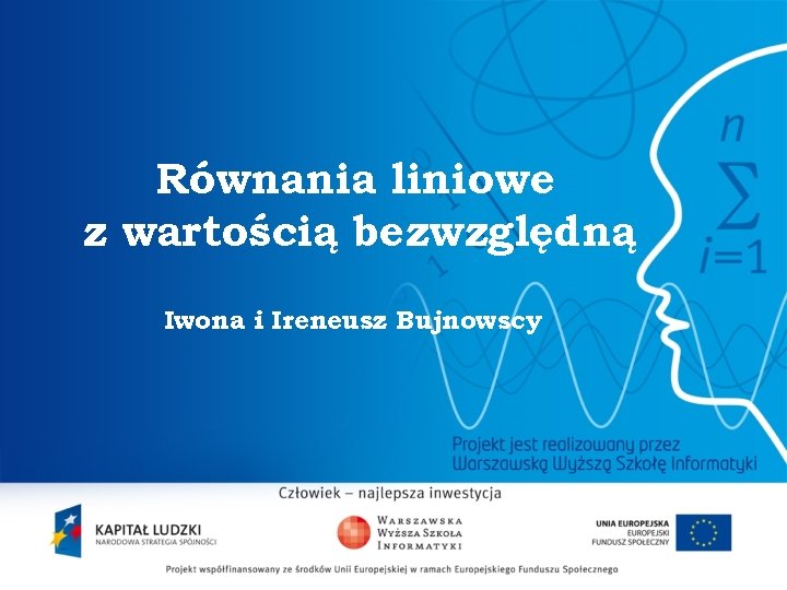 Równania liniowe z wartością bezwzględną Iwona i Ireneusz Bujnowscy 2 Równania liniowe z wartością bezwzględną Iwona i Ireneusz Bujnowscy 2