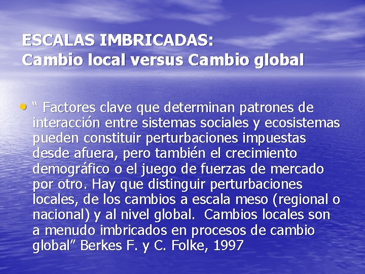 ESCALAS IMBRICADAS: Cambio local versus Cambio global • “ Factores clave que determinan patrones