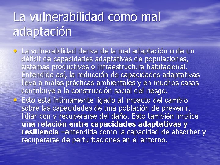 La vulnerabilidad como mal adaptación • La vulnerabilidad deriva de la mal adaptación o