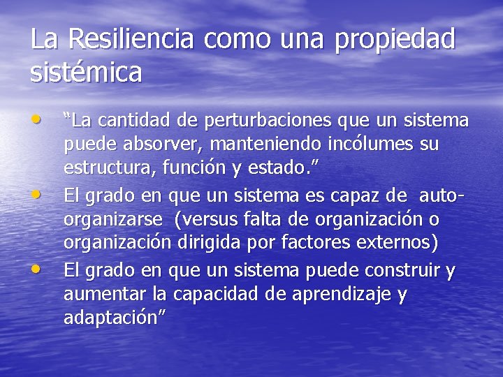 La Resiliencia como una propiedad sistémica • “La cantidad de perturbaciones que un sistema