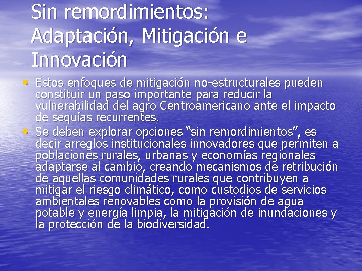 Sin remordimientos: Adaptación, Mitigación e Innovación • Estos enfoques de mitigación no-estructurales pueden •