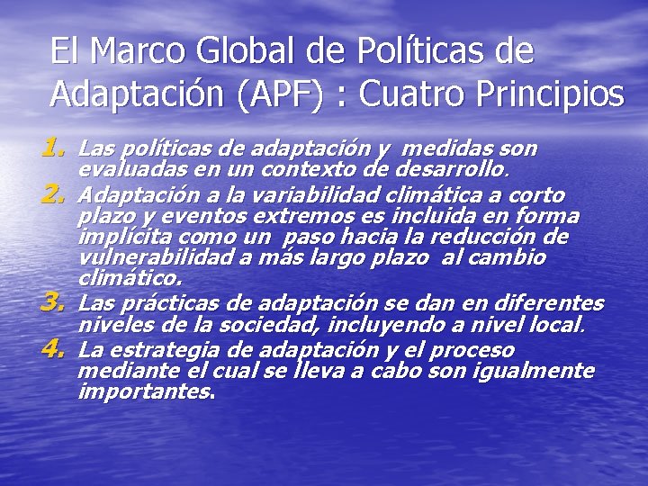 El Marco Global de Políticas de Adaptación (APF) : Cuatro Principios 1. Las políticas