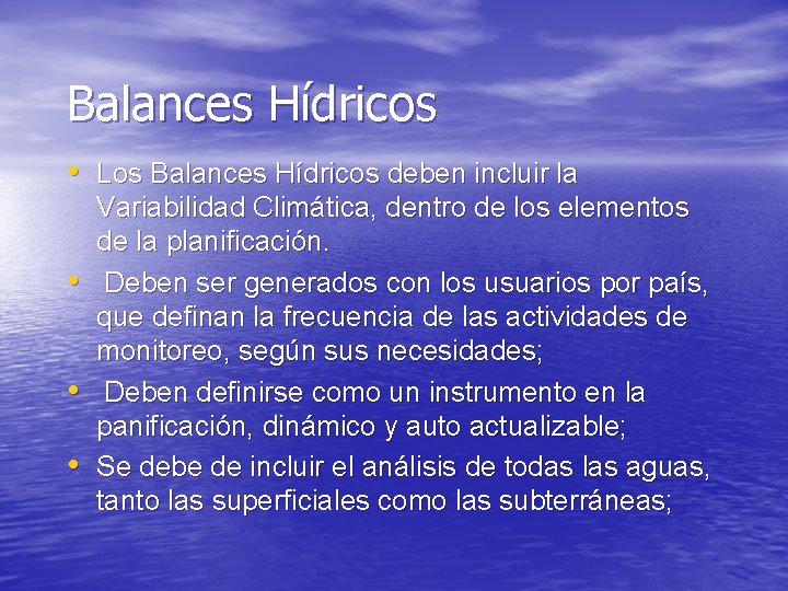 Balances Hídricos • Los Balances Hídricos deben incluir la • • • Variabilidad Climática,