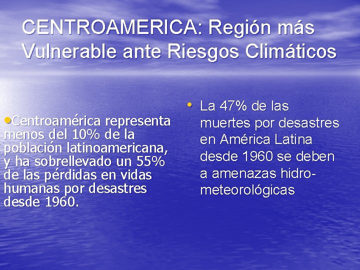 CENTROAMERICA: Región más Vulnerable ante Riesgos Climáticos • Centroamérica representa menos del 10% de