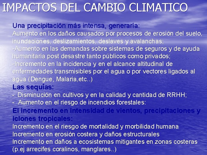 IMPACTOS DEL CAMBIO CLIMATICO Una precipitación más intensa, generaría: Aumento en los daños causados