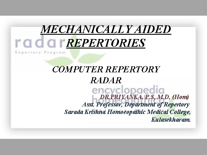 MECHANICALLY AIDED REPERTORIES COMPUTER REPERTORY RADAR DR. PRIYANKA. P. S, M. D, (Hom) Asst.