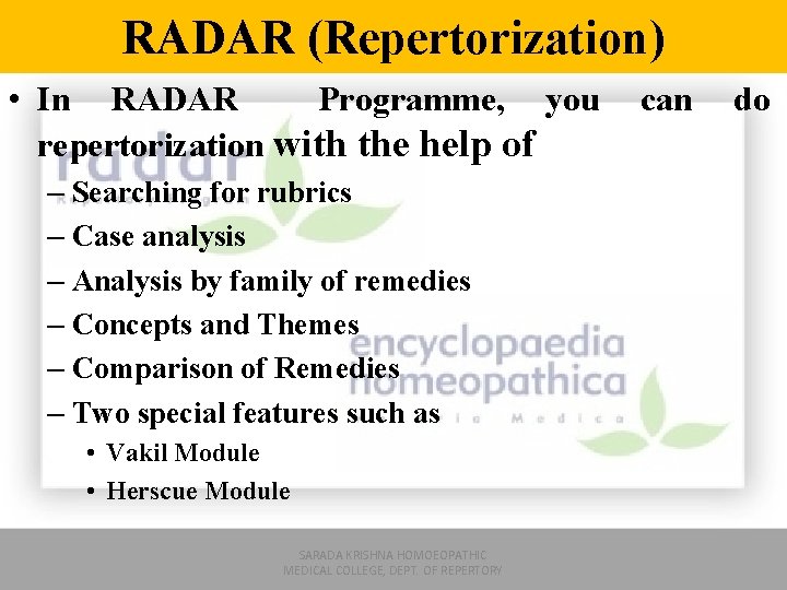RADAR (Repertorization) • In RADAR Programme, you repertorization with the help of – Searching