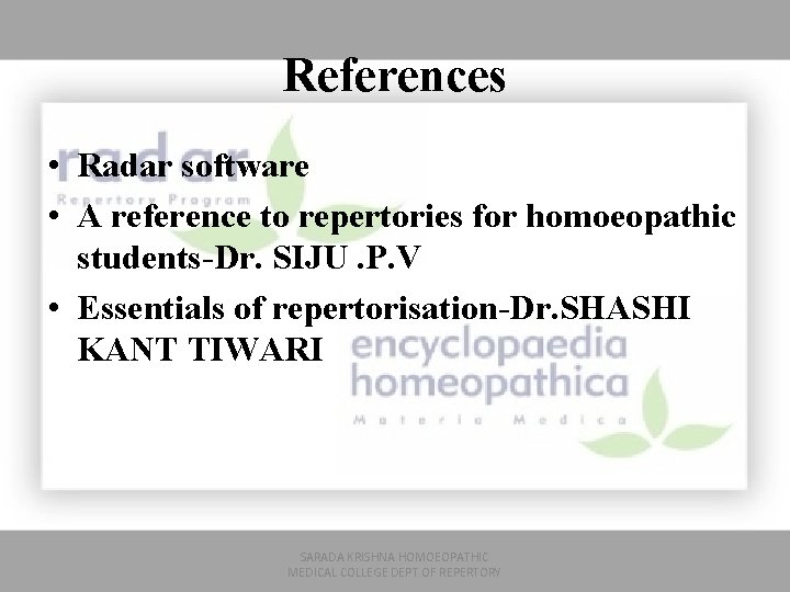 References • Radar software • A reference to repertories for homoeopathic students-Dr. SIJU. P.