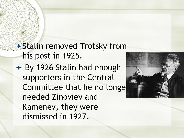  Stalin removed Trotsky from his post in 1925. By 1926 Stalin had enough