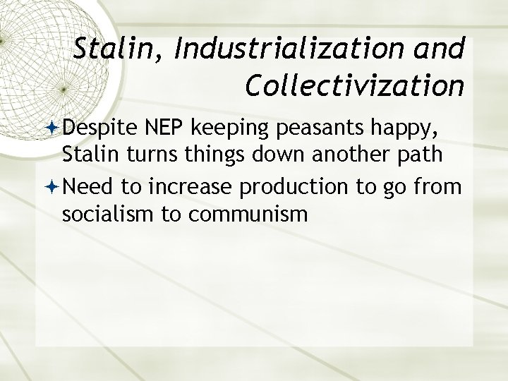 Stalin, Industrialization and Collectivization Despite NEP keeping peasants happy, Stalin turns things down another