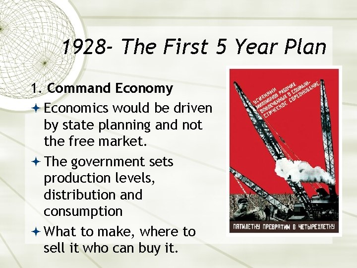 1928 - The First 5 Year Plan 1. Command Economy Economics would be driven