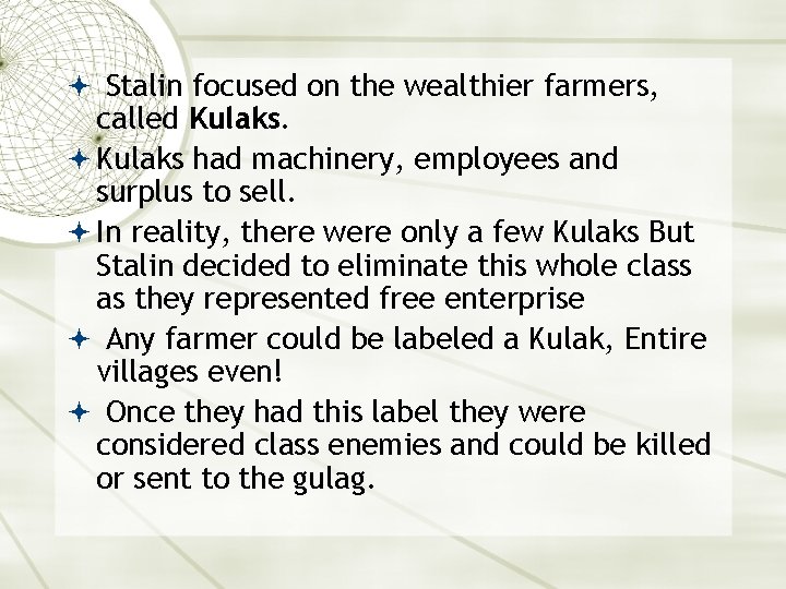  Stalin focused on the wealthier farmers, called Kulaks had machinery, employees and surplus