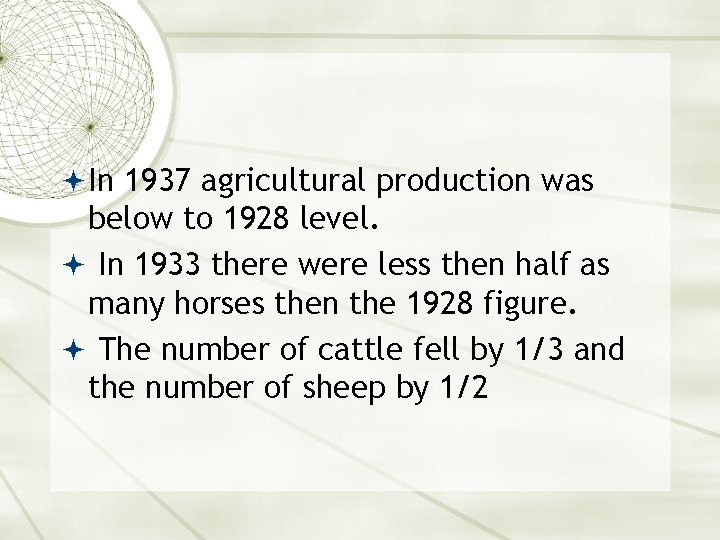  In 1937 agricultural production was below to 1928 level. In 1933 there were