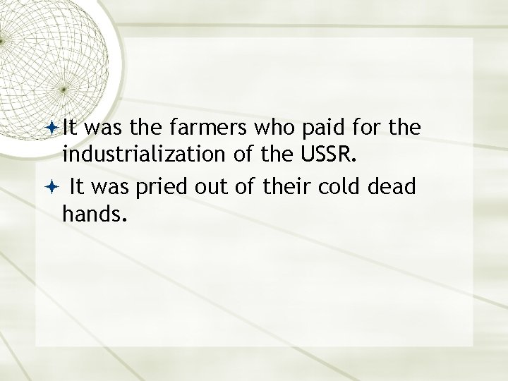  It was the farmers who paid for the industrialization of the USSR. It