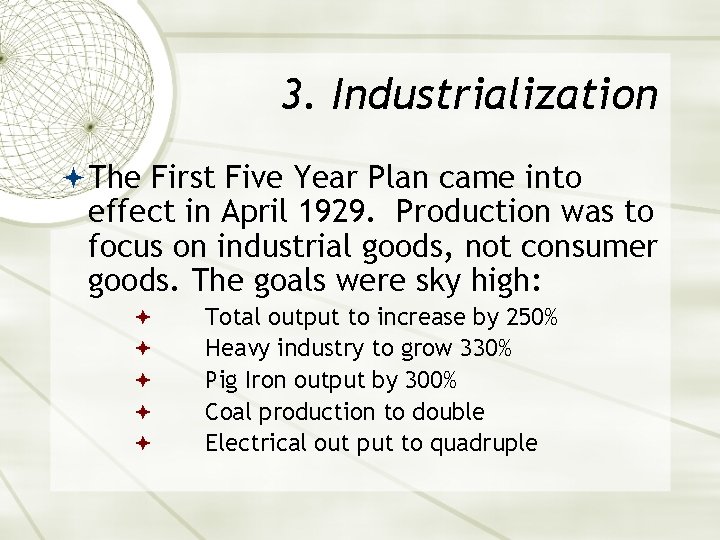 3. Industrialization The First Five Year Plan came into effect in April 1929. Production