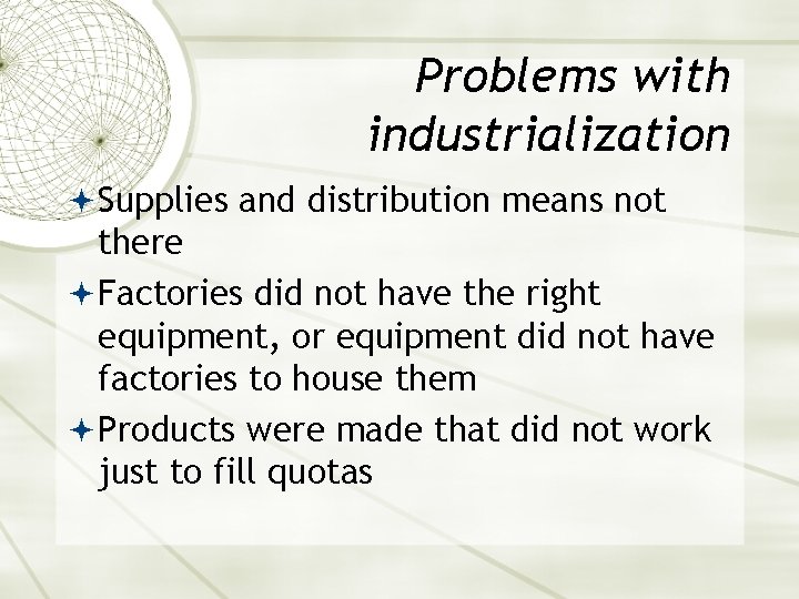 Problems with industrialization Supplies and distribution means not there Factories did not have the