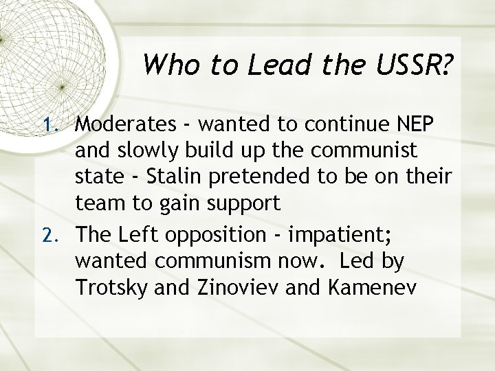 Who to Lead the USSR? 1. Moderates - wanted to continue NEP and slowly