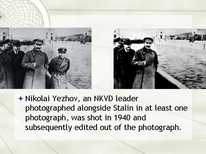  Nikolai Yezhov, an NKVD leader photographed alongside Stalin in at least one photograph,