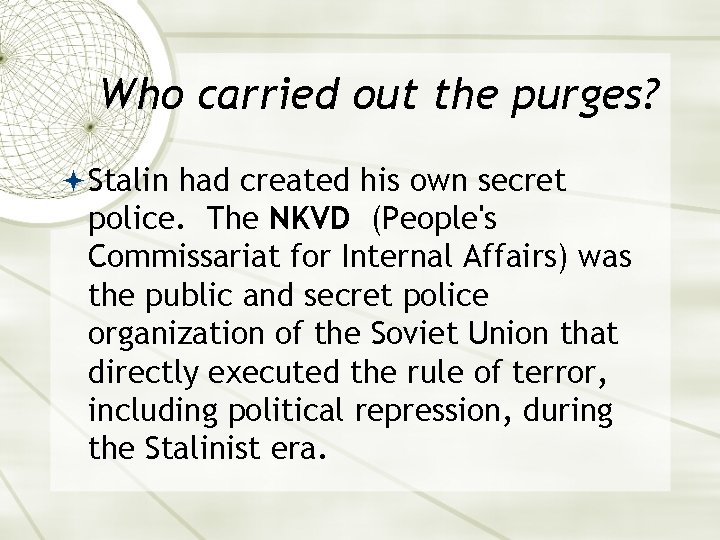 Who carried out the purges? Stalin had created his own secret police. The NKVD