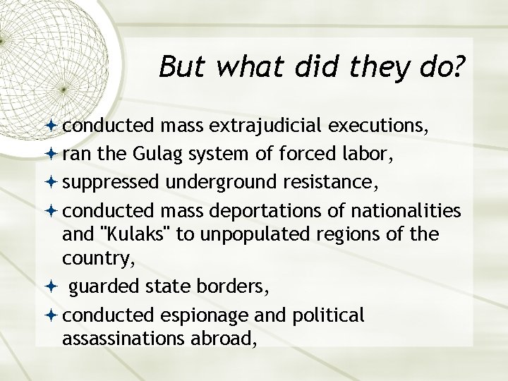 But what did they do? conducted mass extrajudicial executions, ran the Gulag system of