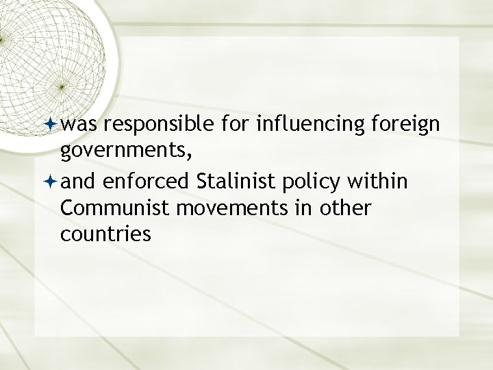  was responsible for influencing foreign governments, and enforced Stalinist policy within Communist movements