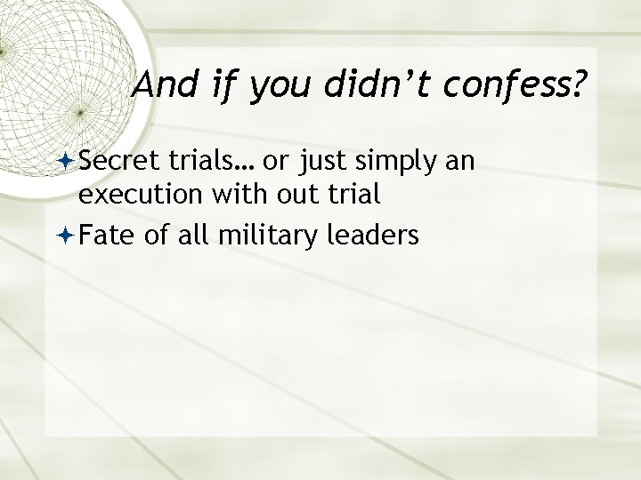 And if you didn’t confess? Secret trials… or just simply an execution with out