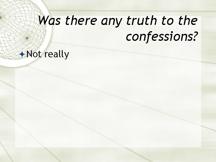 Was there any truth to the confessions? Not really 