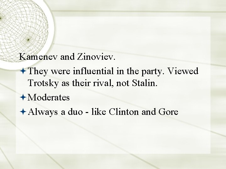 Kamenev and Zinoviev. They were influential in the party. Viewed Trotsky as their rival,