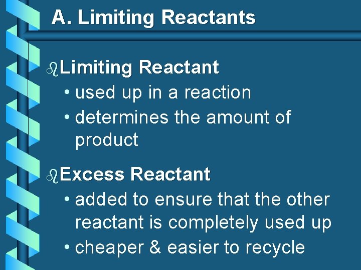 A. Limiting Reactants b. Limiting Reactant • used up in a reaction • determines