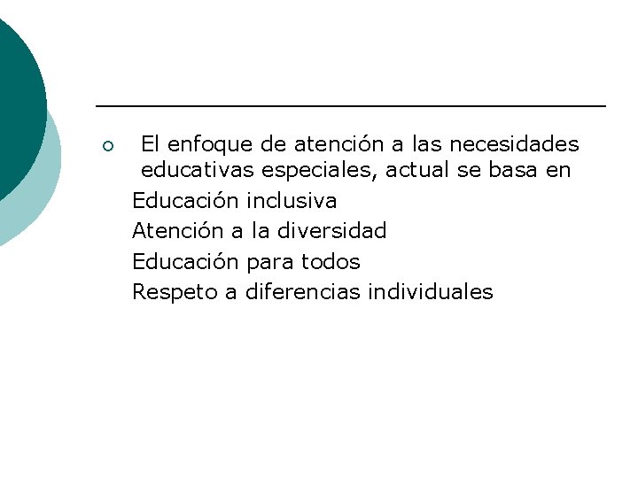 ¡ El enfoque de atención a las necesidades educativas especiales, actual se basa en
