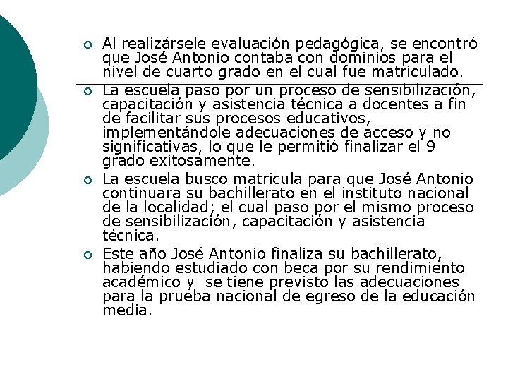 ¡ ¡ Al realizársele evaluación pedagógica, se encontró que José Antonio contaba con dominios