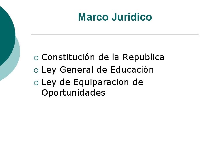Marco Jurídico Constitución de la Republica ¡ Ley General de Educación ¡ Ley de