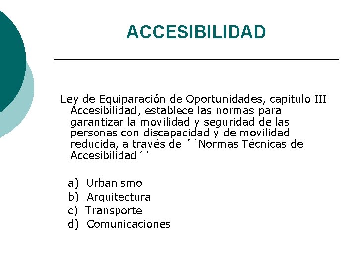 ACCESIBILIDAD Ley de Equiparación de Oportunidades, capitulo III Accesibilidad, establece las normas para garantizar