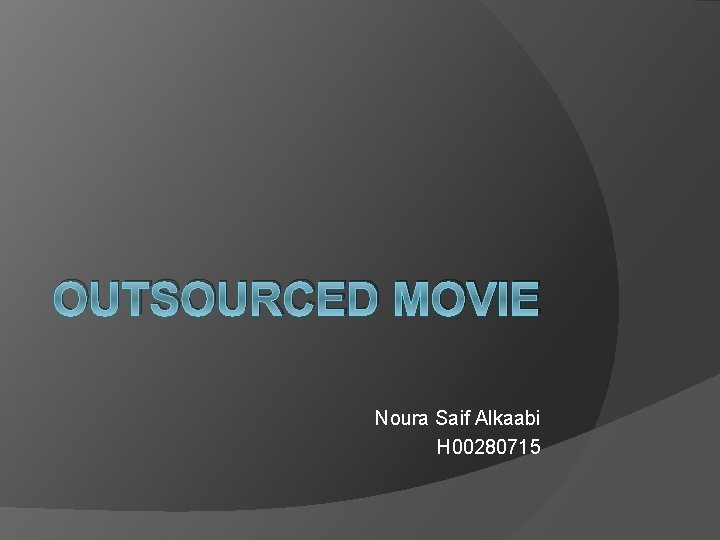 OUTSOURCED MOVIE Noura Saif Alkaabi H 00280715 