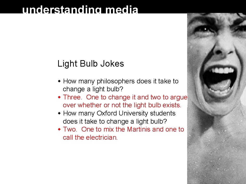 Light Bulb Jokes How many philosophers does it take to change a light bulb?