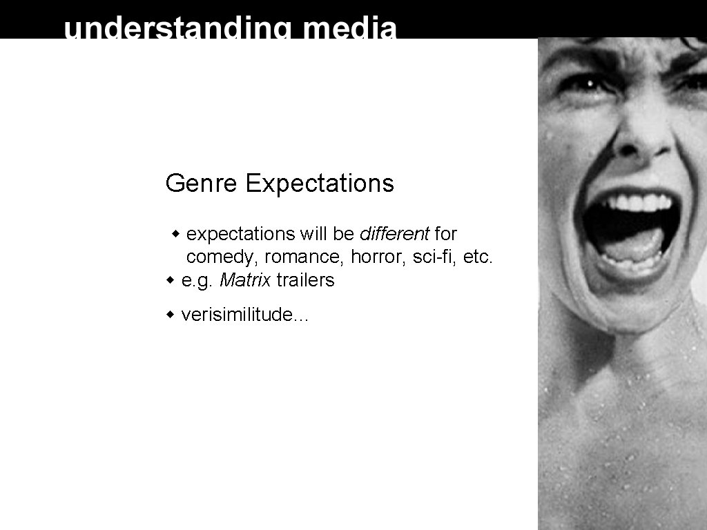 Genre Expectations expectations will be different for comedy, romance, horror, sci-fi, etc. e. g.