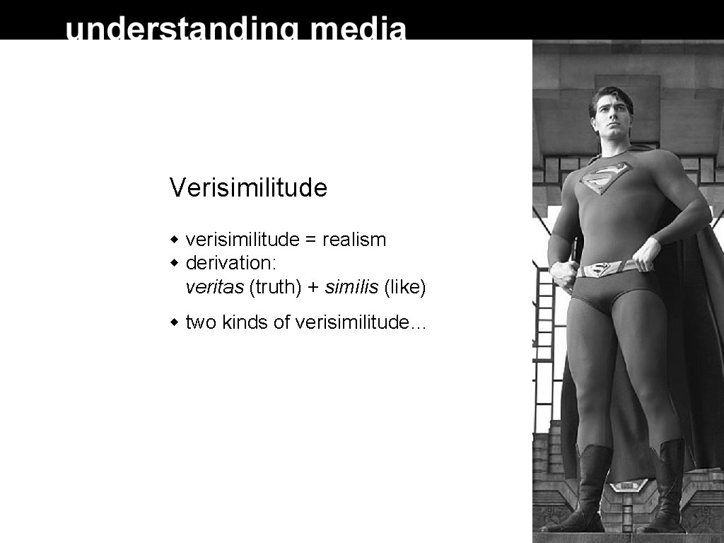 Verisimilitude verisimilitude = realism derivation: veritas (truth) + similis (like) two kinds of verisimilitude…