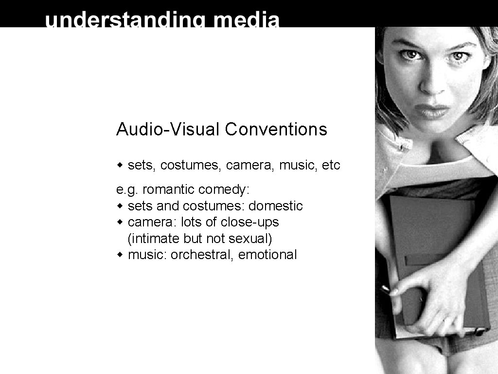 Audio-Visual Conventions sets, costumes, camera, music, etc e. g. romantic comedy: sets and costumes:
