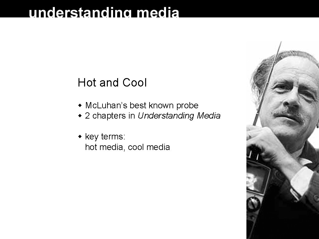 Hot and Cool Mc. Luhan’s best known probe 2 chapters in Understanding Media key