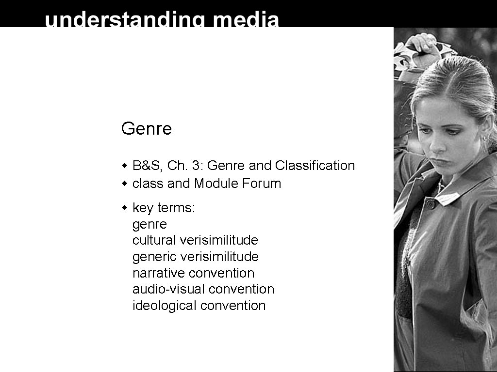 Genre B&S, Ch. 3: Genre and Classification class and Module Forum key terms: genre