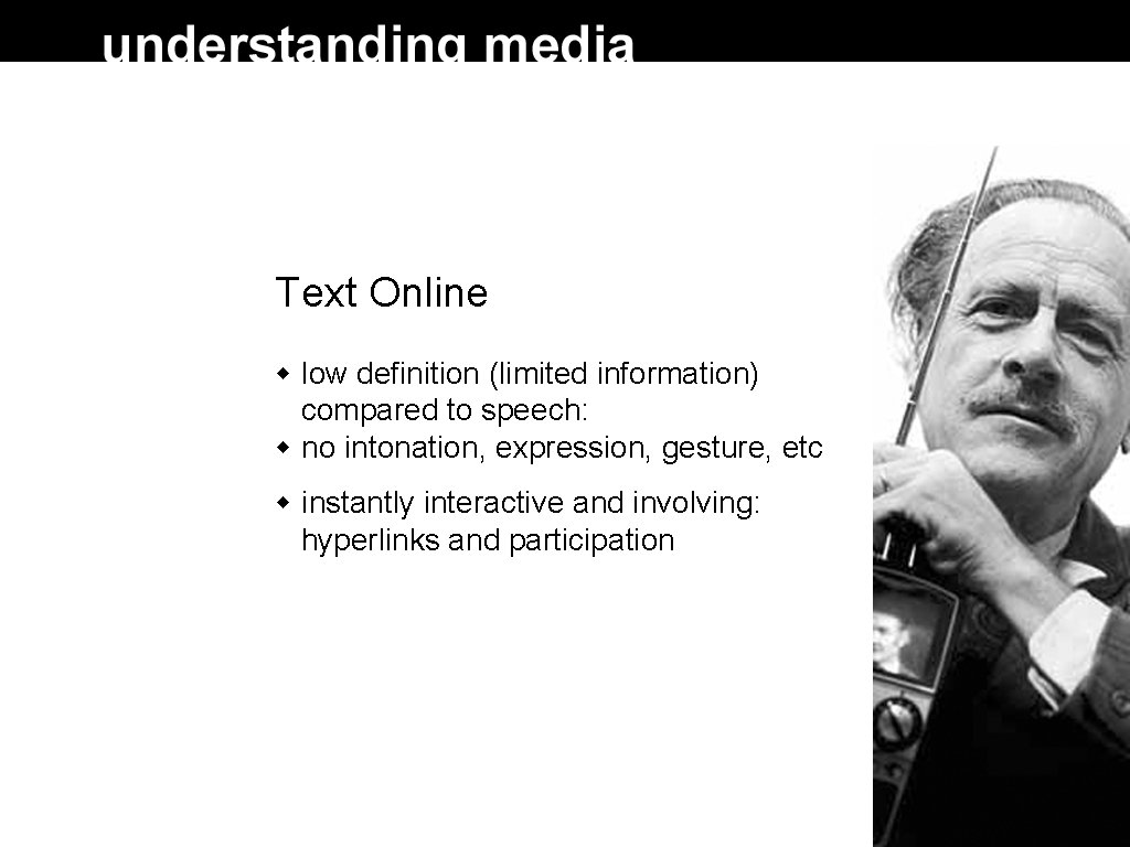 Text Online low definition (limited information) compared to speech: no intonation, expression, gesture, etc