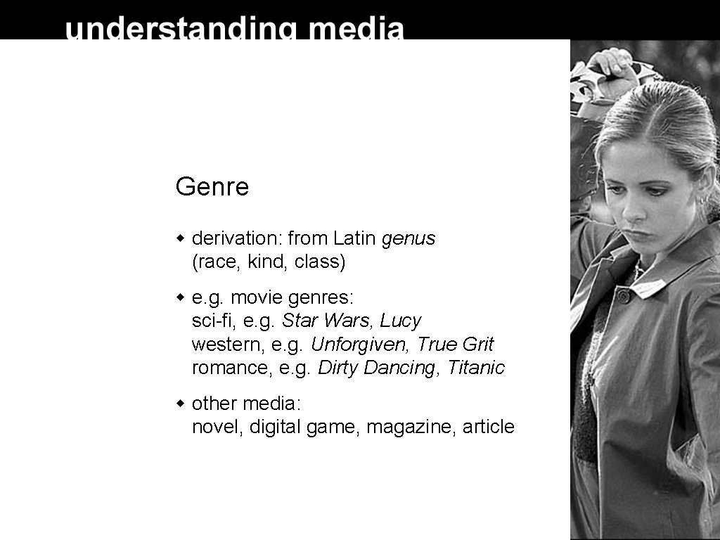 Genre derivation: from Latin genus (race, kind, class) e. g. movie genres: sci-fi, e.