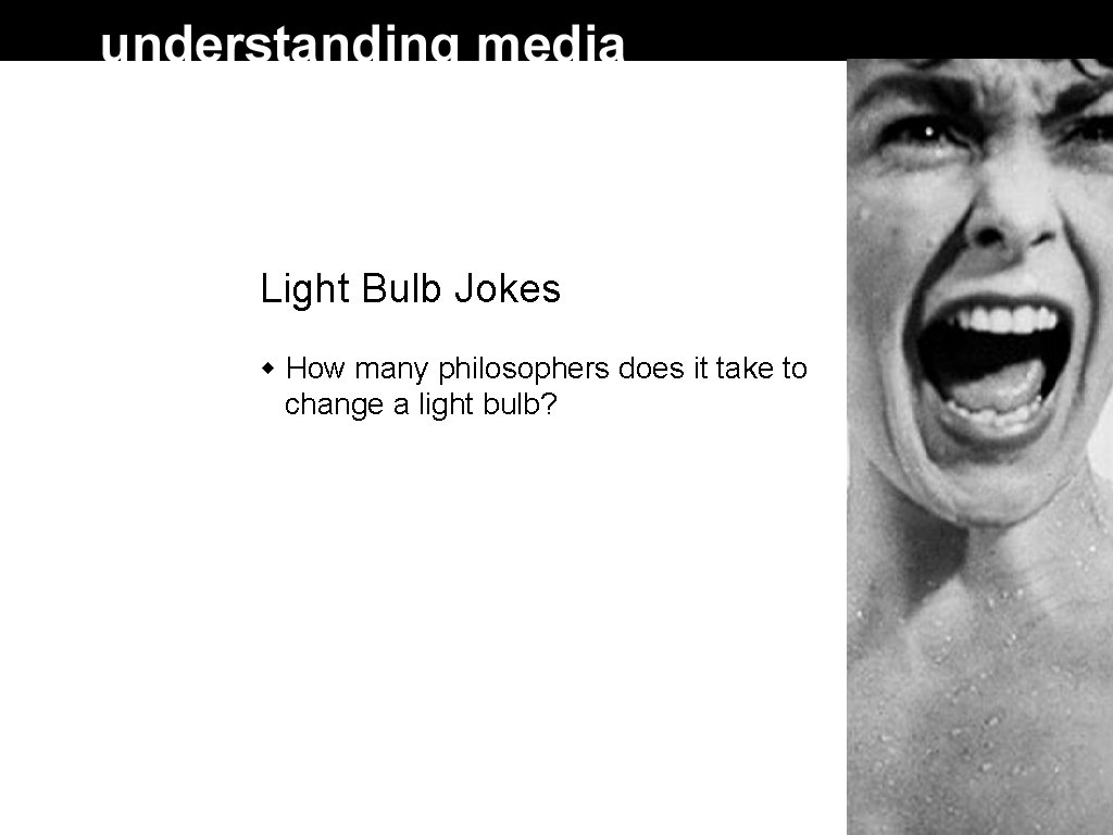 Light Bulb Jokes How many philosophers does it take to change a light bulb?