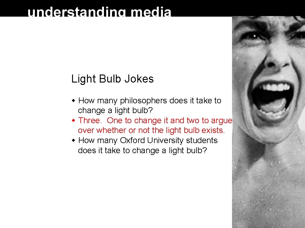 Light Bulb Jokes How many philosophers does it take to change a light bulb?