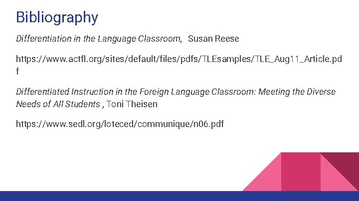 Bibliography Differentiation in the Language Classroom, Susan Reese https: //www. actfl. org/sites/default/files/pdfs/TLEsamples/TLE_Aug 11_Article. pd