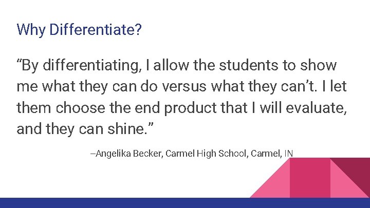 Why Differentiate? “By differentiating, I allow the students to show me what they can