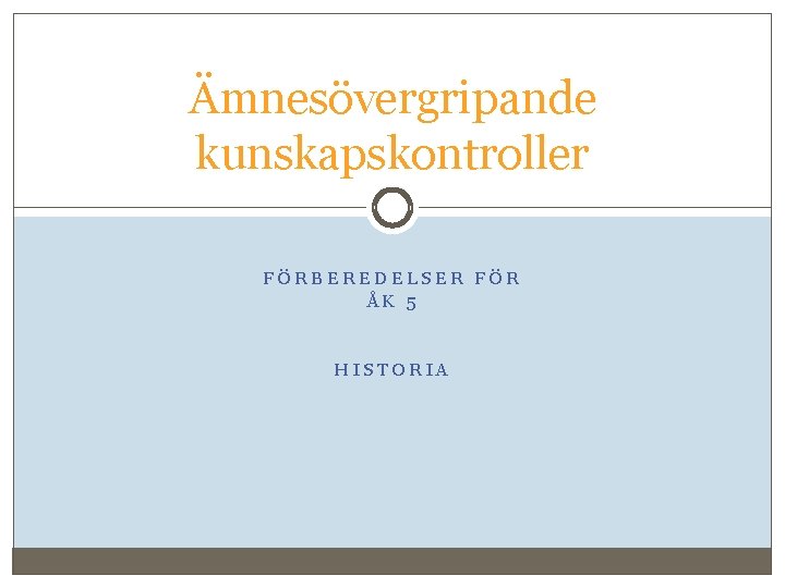 Ämnesövergripande kunskapskontroller FÖRBEREDELSER FÖR ÅK 5 HISTORIA 